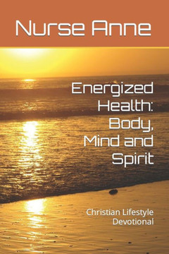 Energized Health: Body, Mind and Spirit: Christian Lifestyle Devotional