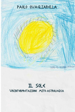 Il Sole: Un'Interpretazione Mito-Astrologica (Astrologia, Psicologia Analitica, Psicologia Archetipica E Mitologia) (Italian Edition)