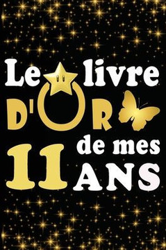 Le Livre d'Or de mes 11 ans: cadeau pour femme/ cadeau pour homme/ cadeau pour ami/ cadeau pour amie/ cadeau anniversaire 11 ans/cadeau Anniversair
