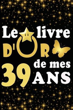Le Livre d'Or de mes 39 ans: cadeau pour femme/ cadeau pour homme/ cadeau pour ami/ cadeau pour amie/ cadeau anniversaire 39 ans/cadeau Anniversair