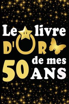 Le Livre d'Or de mes 50 ans: cadeau pour femme/ cadeau pour homme/ cadeau pour ami/ cadeau pour amie/ cadeau anniversaire 50 ans/cadeau Anniversair