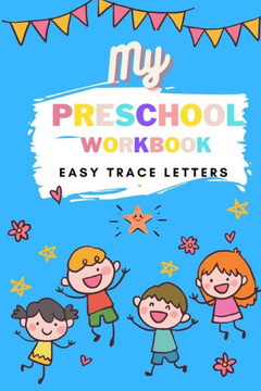 My Preschool Workbook Easy Trace Letters: Preschool Practice Handwriting Workbook. Learn to write A-Z alphabet for Kindergarten and Kids Ages 3-5 Read
