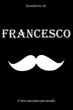 Francesco: Il mio taccuino personale: Questo taccuino è di Francesco, in modo che tutti conoscono il tuo nome - Quaderno - Libro