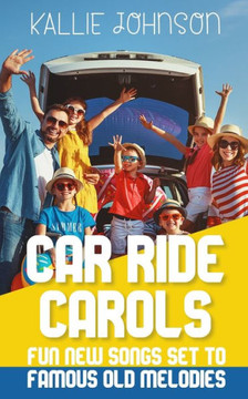 Car Ride Carols: Fun New Songs Set to Famous Old Melodies