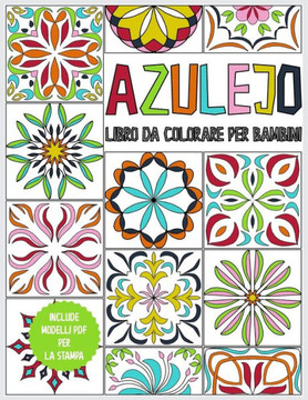 Azulejo - Libro da colorare per bambini: libro dei colori per bambini da 6 anni - 45 Azulejos per la colorazione - libro da colorare antistress e prom