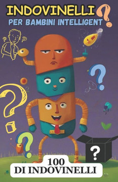 Indovinelli per Bambini Intelligenti: 100 puzzle affascinanti per giovani menti Indovinelli per Bambini Intelligenti: 100 puzzle affascinanti per giovani menti