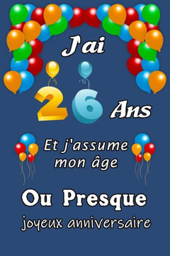 J'ai 26 ans et j'assume mon âge ou presque: Excellente idée de Cadeau D'anniversaire assez original cadeau d'appréciation pour: Femme, Homme, meilleur