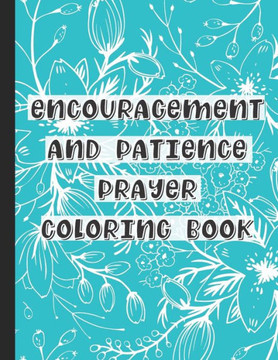 Encouragement and Patience Prayer Coloring Book: Adult and Teenage Coloring Prayer Book