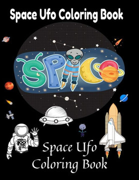 Space Ufo Coloring Book: 8.5 x 11 Inches 49 Pages easy universe space coloring aliens ufos book for kids