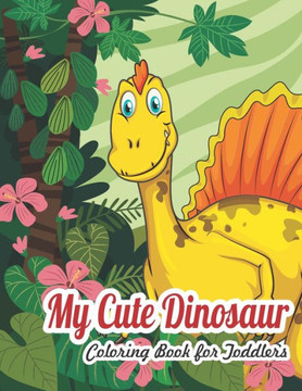 My Dinosaur Coloring Book For Toddlers: My Cute Dinosaur Coloring Book For Toddlers