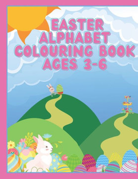 Easter Alphabet Colouring Book (Ages 3-6): A-Z Easter Colouring Book Easy For Children To Colour and Learn
