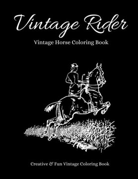 Vintage Rider: Beautiful Vintage Coloring Book for Horse Lovers. Equine Coloring Book. Horse Coloring Book. Classic Coloring Book. Ea
