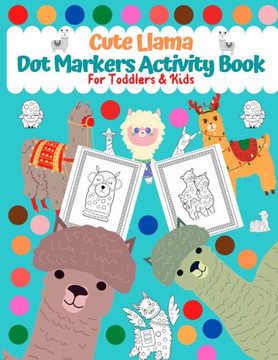 Dot Markers Activity Book for Toddlers & Kids: Cute Llama : Creative Activity Book For Toddlers and Kids Easy Guided BIG DOTS Perfect Gift For Kids Ag