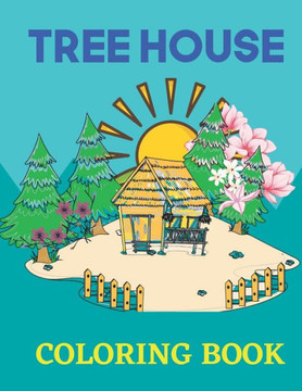 Tree House Coloring Book: Tree House Coloring Book for kid's... Tree House Coloring Book Page for kids.