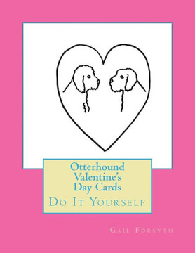 Otterhound Valentine'S Day Cards: Do It Yourself