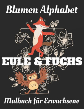 Malbuch für Erwachsene: Blumen Alphabet Eule und Fuchs
