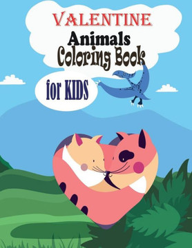 Valentine Animals Coloring Book for Kids: A cute Designs for Toddlers and Preschoolers