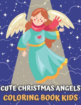 Cute Christmas Angels Coloring Book For Kids: Christmas Coloring Book For Kids-Gift For Preschool Toddlers and kids