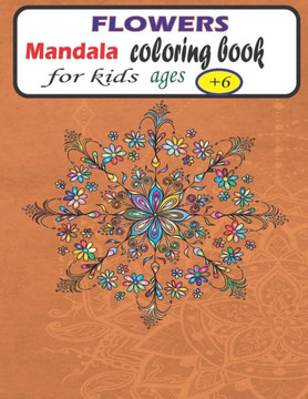 Flowers Mandala coloring book for kids ages : Mandalas patterns for Relaxation and Stress relief