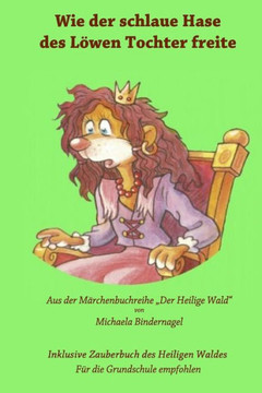 Wie Der Schlaue Hase Des Loewen Tochter Freite: Aus Der Maerchenbuchreihe "Der Heilige Wald" (Der Heilige Wald, Afrikanische Tiermaerchen) (German Edition) Wie Der Schlaue Hase Des Loewen Tochter Freite: Aus Der Maerchenbuchreihe "Der Heilige Wald" (Der Heilige Wald, Afrikanische Tiermaerchen) (German Edition)