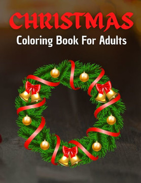 Christmas Coloring Book For Adults: Home for the Holidays - Coloring in a Winter Wonderlands