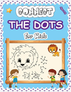 Connect The Dots For Kids Ages 4-8: Amazing Challenging and Fun Dot to Dot Puzzles Workbook Filled With Connect the Dots Pages For Kids, Preschoolers,