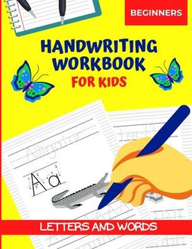 Handwriting Workbook for Kids Beginners: Letters and Words, Alphabet Tracing Book for Preschool Handwriting Workbook for Kids Beginners: Letters and Words, Alphabet Tracing Book for Preschool