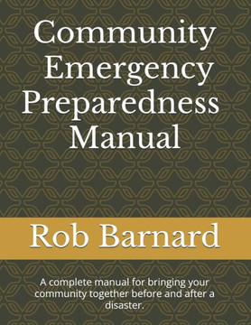 Community Emergency Preparedness Manual: A complete guide to bring community together before and after a disaster