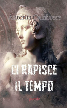 Ci rapisce il tempo: poesie