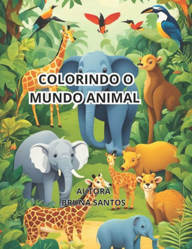 Colorindo O Mundo Animal: Conhecimento E Diversão