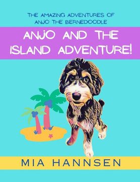 Anjo and the Island Adventure! The Amazing Adventures of Anjo the Bernedoodle