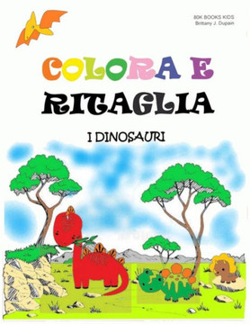 Colora E Ritaglia - I Dinosauri: Libro di attività con forbici per bambini - Impara a usare le forbici - Fogli di pratica di taglio per bambini in età