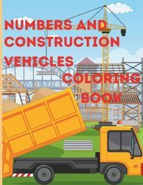numbers and construction vehicles coloring book: Learning coloring book for ages 3-5