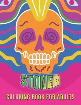 Stoner coloring book for Adults: Psychedelic Coloring Book With Absolute Cool Images - Relaxation and Stress Stress Relieving Art For Stoners