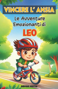 Vincere l'Ansia - Le Avventure Emozionanti di Leo: Libri per bambini sull' ansia e il coraggio