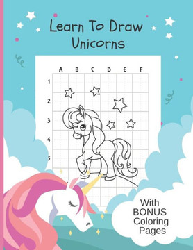 Learn To Draw Unicorns: Bonus Coloring Pages, Draw & Color Unicorn Activity Book - 8"" x 11""