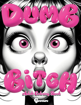 Dumb Bitch: Adult Coloring Book