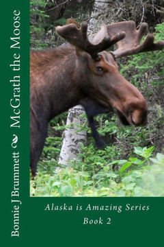 Mcgrath The Moose (Alaska Is Amazing) Mcgrath The Moose (Alaska Is Amazing)