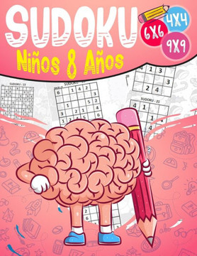 Sudoku Niños 8 Años: 270 Sudoku para Niños de 8 Años 4x4-6x6-9x9 con Soluciones - Entrena la Memoria y la Lógica
