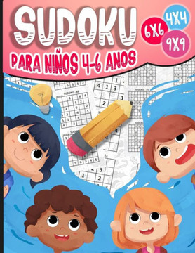 Sudoku para Niños 4-6 Años: 270 Sudoku para Niños de 4-6 Años 4x4-6x6-9x9 con Soluciones - Entrena la Memoria y la Lógica