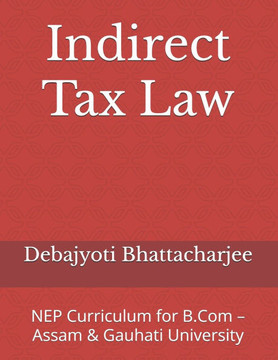 Indirect Tax Law: NEP Curriculum for B.Com - Assam & Gauhati University