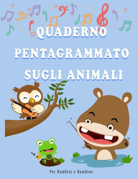 Quaderno pentagrammato sugli Animali: Quaderno di musica per bambini e bambine in formato Grande A4.