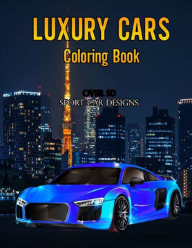 Luxury cars coloring book: Over 50 Sport Car Designs