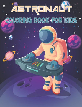 Astronaut Coloring Book For Kids: 50 Astronaut Coloring Pages For Children and Teens