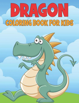 Dragon Coloring Book For Kids: 50 Angry Dragon Designs for Kids And Toddlers