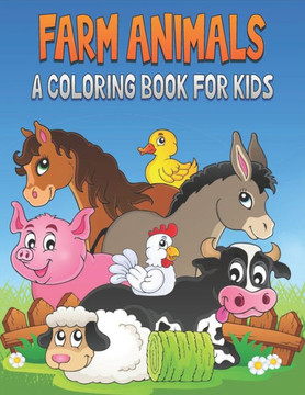 Farm Animals A Coloring Book For Kids: 50 Cute Farm Animals Designs for Kids And Toddlers