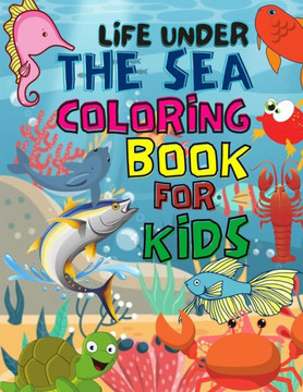 Life Under The Sea Coloring Book For Kids: Best Ocean Coloring Book Kids