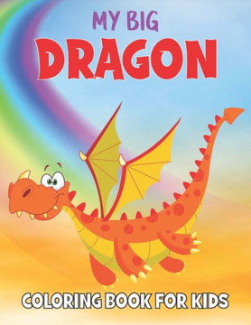 My Dragon Coloring Book For Kids: 50 Dragon Coloring Pages