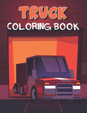 Truck Coloring Book: Amazing Truck Designs