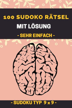 100 SUDOKU RÄTSEL MIT LÖSUNG SEHR EINFACH SUDOKU TYP 9 x 9: Sudoku Rätsel - Sudoku einfach I Sudoku mit Lösungen I Sudoku leicht I Sudoku für Kinder &